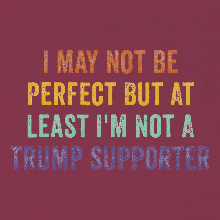 I May Not Be Perfect But At Least IM Not A Trump Supporter 16oz Travel Tumbler