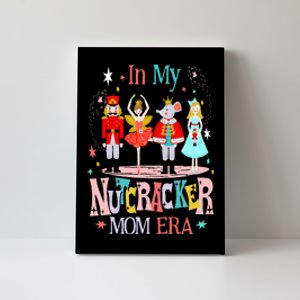 In My Nutcracker Mom Era Christmas Nutcracker Ballet Festive Canvas