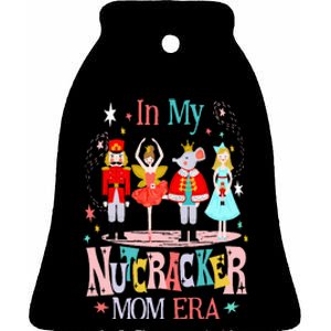 In My Nutcracker Mom Era Christmas Nutcracker Ballet Festive Ceramic Bell Ornament