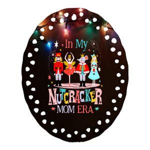 In My Nutcracker Mom Era Christmas Nutcracker Ballet Festive Ceramic Oval Ornament