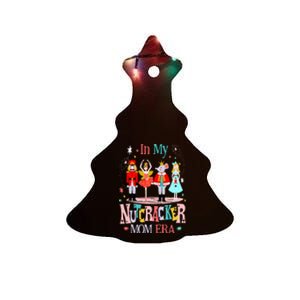 In My Nutcracker Mom Era Christmas Nutcracker Ballet Festive Ceramic Tree Ornament