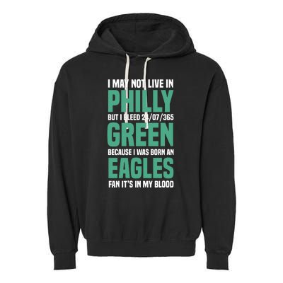 I MAY NOT LIVE IN PHILLY BUT I BLEED 24/07/365 GREEN BECAUSE I WAS BORN AN EAGLE Garment-Dyed Fleece Hoodie