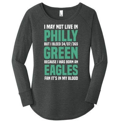 I MAY NOT LIVE IN PHILLY BUT I BLEED 24/07/365 GREEN BECAUSE I WAS BORN AN EAGLE Women's Perfect Tri Tunic Long Sleeve Shirt