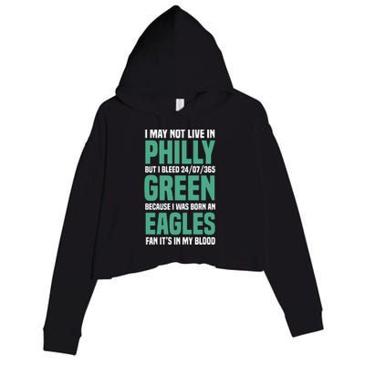 I MAY NOT LIVE IN PHILLY BUT I BLEED 24/07/365 GREEN BECAUSE I WAS BORN AN EAGLE Crop Fleece Hoodie