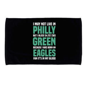 I MAY NOT LIVE IN PHILLY BUT I BLEED 24/07/365 GREEN BECAUSE I WAS BORN AN EAGLE Microfiber Hand Towel