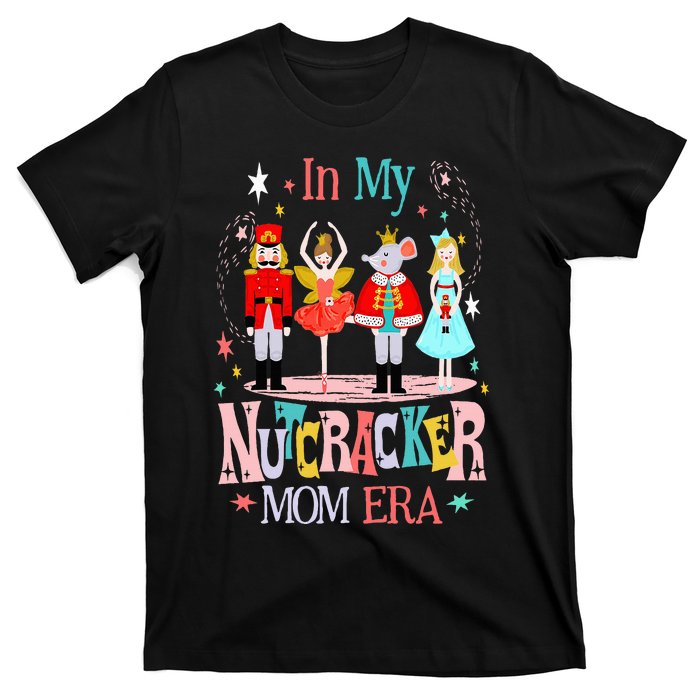 In My Nutcracker Mom Era Christmas Nutcracker Ballet Festive T-Shirt