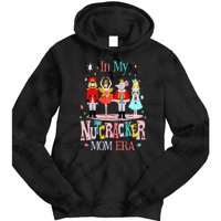 In My Nutcracker Mom Era Christmas Nutcracker Ballet Festive Tie Dye Hoodie