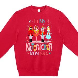 In My Nutcracker Mom Era Christmas Nutcracker Ballet Festive Premium Crewneck Sweatshirt