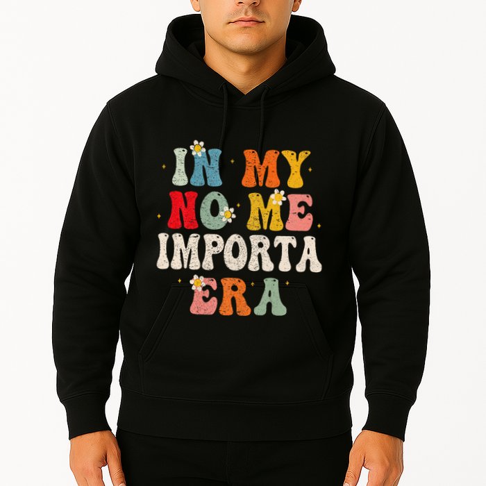 In My No Me Importa Era In My I DonT Care Era In Spanish Hoodie