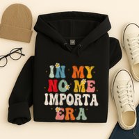 In My No Me Importa Era In My I DonT Care Era In Spanish Hoodie