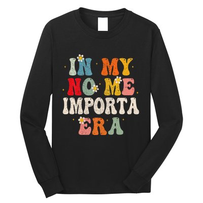 In My No Me Importa Era In My I DonT Care Era In Spanish Long Sleeve Shirt