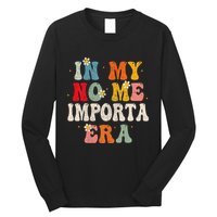 In My No Me Importa Era In My I DonT Care Era In Spanish Long Sleeve Shirt