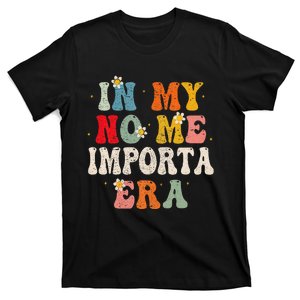 In My No Me Importa Era In My I DonT Care Era In Spanish T-Shirt