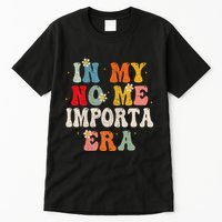 In My No Me Importa Era In My I DonT Care Era In Spanish Tall T-Shirt