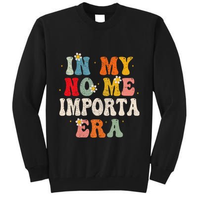 In My No Me Importa Era In My I DonT Care Era In Spanish Tall Sweatshirt