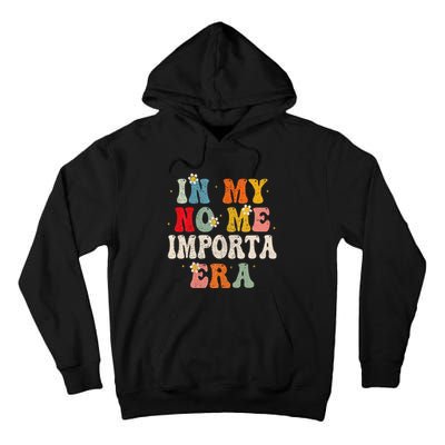 In My No Me Importa Era In My I DonT Care Era In Spanish Tall Hoodie