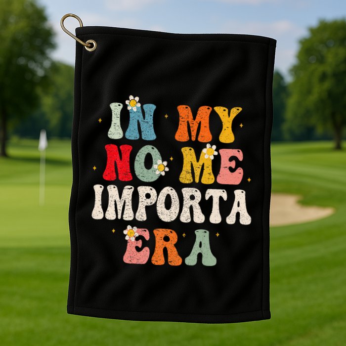 In My No Me Importa Era In My I DonT Care Era In Spanish Golf Towel