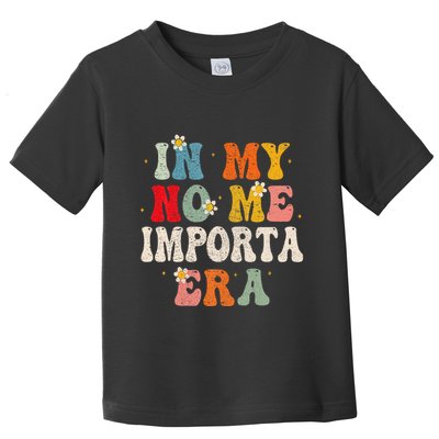 In My No Me Importa Era In My I DonT Care Era In Spanish Toddler T-Shirt