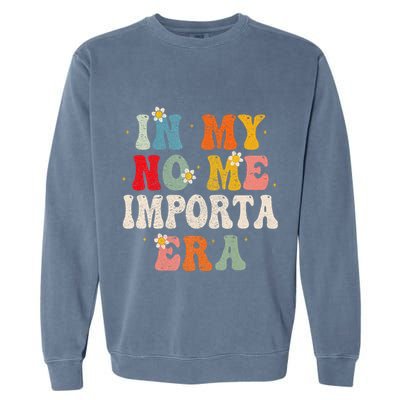 In My No Me Importa Era In My I DonT Care Era In Spanish Garment-Dyed Sweatshirt