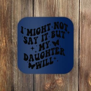 I Might Not Say It But My Daughter Will Coaster