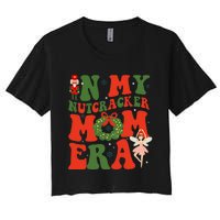 In My Nutcracker Mom Era Christmas Xmas Holiday Groovy Women's Crop Top Tee