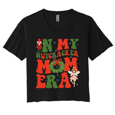 In My Nutcracker Mom Era Christmas Xmas Holiday Groovy Women's Crop Top Tee