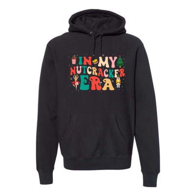 In My Nutcracker Era Christmas Nutcracker Ballet Festive  Premium Hoodie