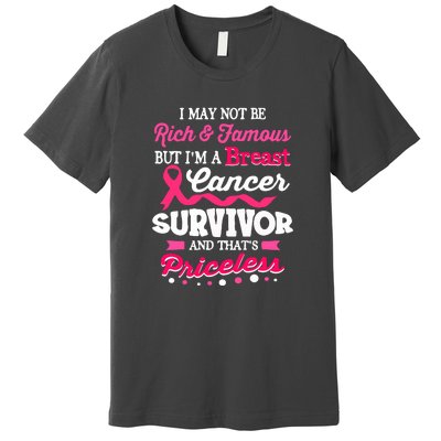 I May Not Be Rich And Famous Cute Breast Cancer Awareness Gift Premium T-Shirt