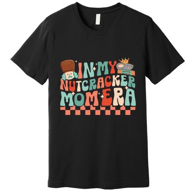 In My Nutcracker Mom Era Christmas Nutcracker Ballet Festive Premium T-Shirt
