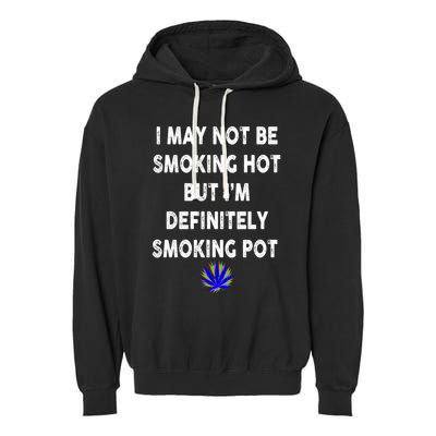 I May Not Be Smoking Hot But I’m Definitely Smoking Pot Garment-Dyed Fleece Hoodie