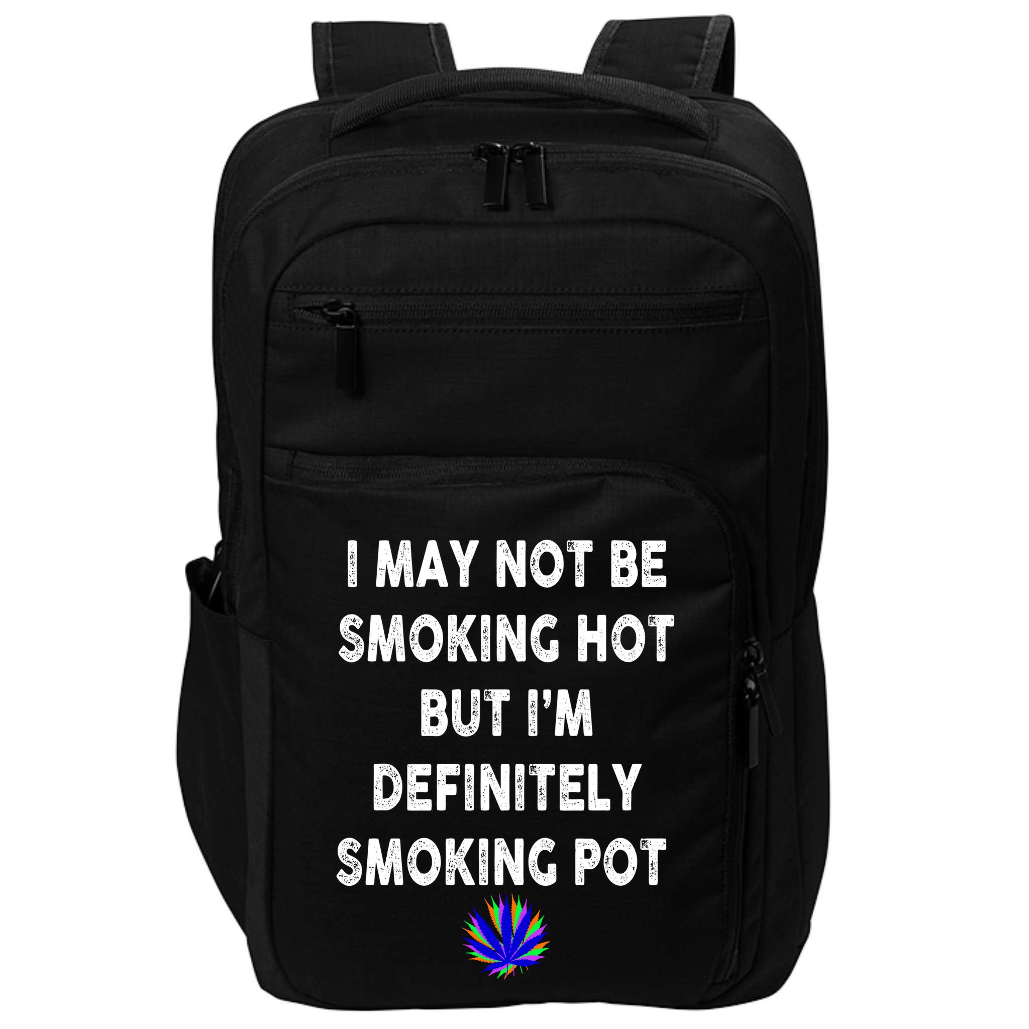 I May Not Be Smoking Hot But I’m Definitely Smoking Pot Impact Tech Backpack