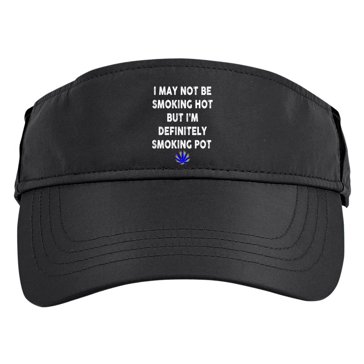 I May Not Be Smoking Hot But I’m Definitely Smoking Pot Adult Drive Performance Visor