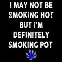 I May Not Be Smoking Hot But I’m Definitely Smoking Pot Mug