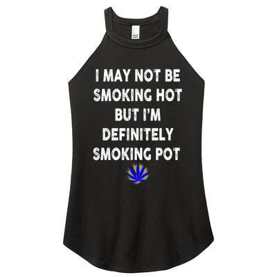 I May Not Be Smoking Hot But I’m Definitely Smoking Pot Women's Perfect Tri Rocker Tank