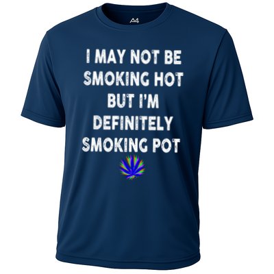I May Not Be Smoking Hot But I’m Definitely Smoking Pot Performance Shirt