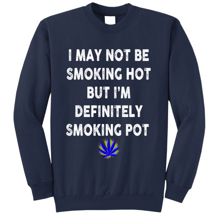 I May Not Be Smoking Hot But I’m Definitely Smoking Pot Sweatshirt