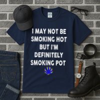 I May Not Be Smoking Hot But I’m Definitely Smoking Pot Tall T-Shirt