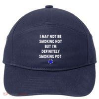 I May Not Be Smoking Hot But I’m Definitely Smoking Pot 7-Panel Snapback Hat