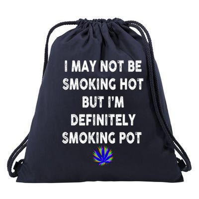 I May Not Be Smoking Hot But I’m Definitely Smoking Pot Drawstring Bag