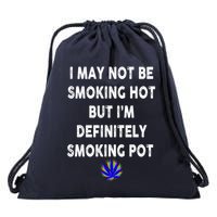 I May Not Be Smoking Hot But I’m Definitely Smoking Pot Drawstring Bag
