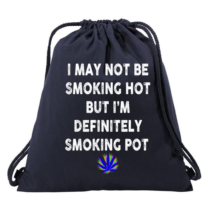 I May Not Be Smoking Hot But I’m Definitely Smoking Pot Drawstring Bag