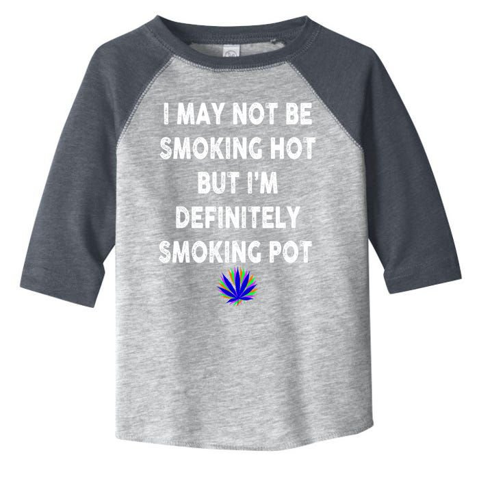 I May Not Be Smoking Hot But I’m Definitely Smoking Pot Toddler Fine Jersey T-Shirt