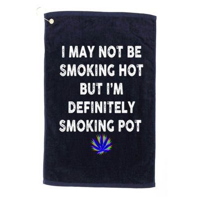 I May Not Be Smoking Hot But I’m Definitely Smoking Pot Golf Towel