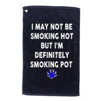 I May Not Be Smoking Hot But I’m Definitely Smoking Pot Golf Towel