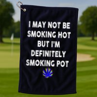 I May Not Be Smoking Hot But I’m Definitely Smoking Pot Golf Towel