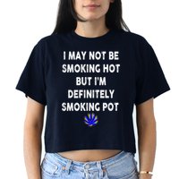 I May Not Be Smoking Hot But I’m Definitely Smoking Pot Crop Top