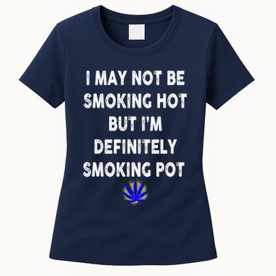 I May Not Be Smoking Hot But I’m Definitely Smoking Pot Womens T-Shirt