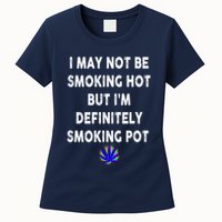 I May Not Be Smoking Hot But I’m Definitely Smoking Pot Womens T-Shirt