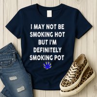 I May Not Be Smoking Hot But I’m Definitely Smoking Pot Womens T-Shirt