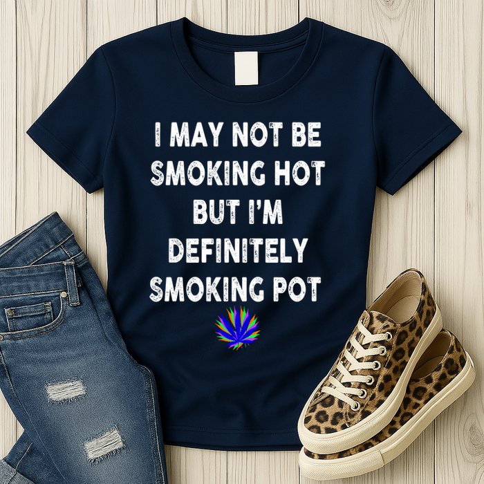 I May Not Be Smoking Hot But I’m Definitely Smoking Pot Womens T-Shirt